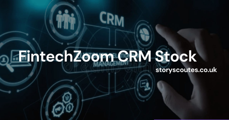 FintechZoom CRM Stock – A Comprehensive Guide to Salesforce’s Market Performance