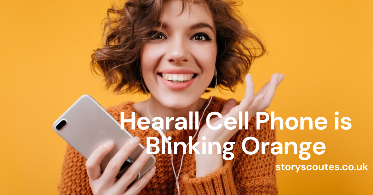 Hearall Cell Phone is Blinking Orange