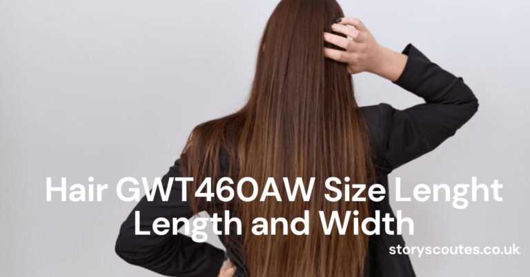 Hair GWT460AW Size Lenght Length and Width: A Complete Guide