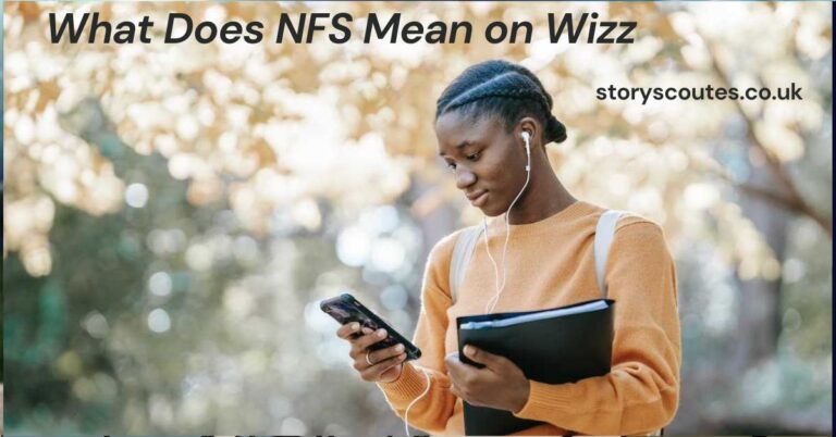 What Does NFS Mean on Wizz? Understanding the Trend and Its Uses