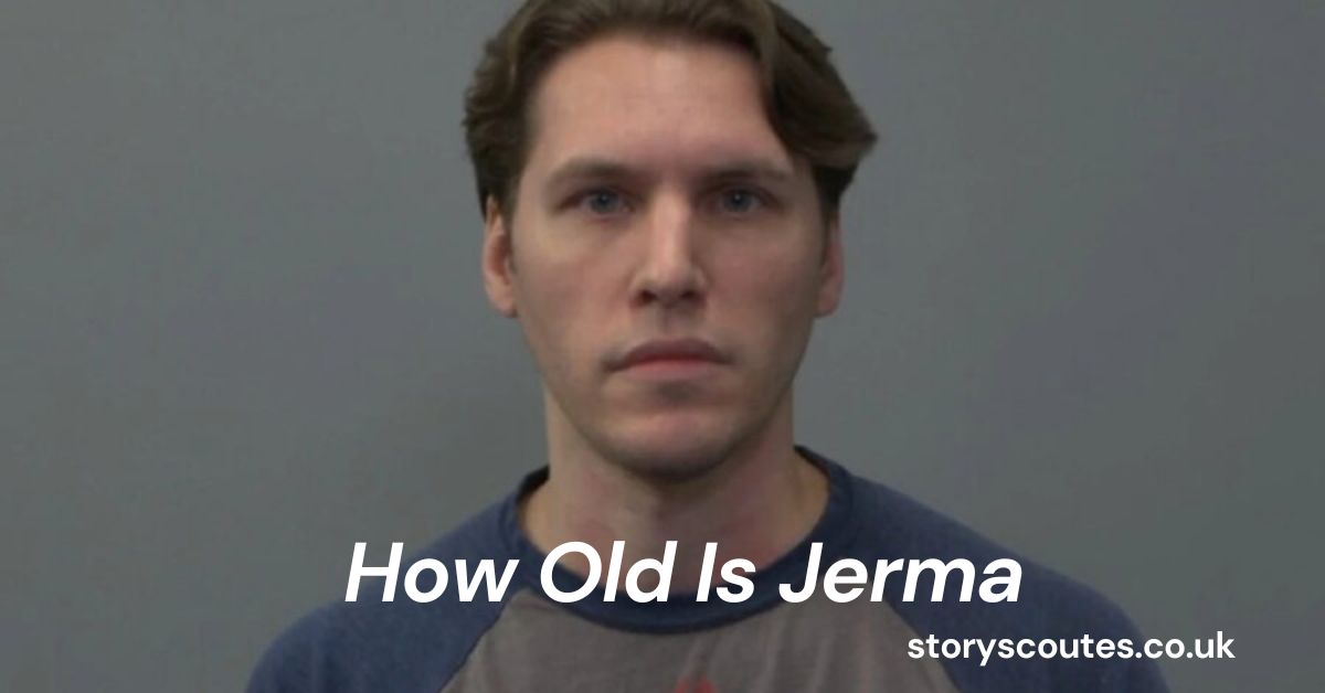 How Old Is Jerma